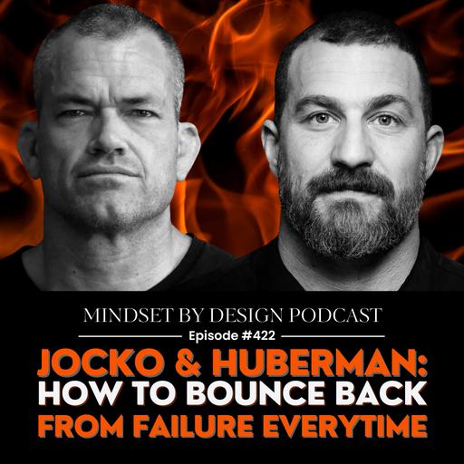 #422: Jocko & Huberman: How To Bounce Back From Failure Everytime