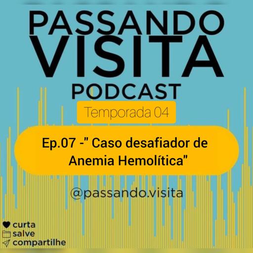 Ep. 07 Temp. 04 Caso desafiador de Anemia Hemolítica.