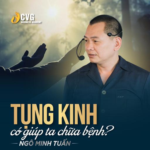 LIỆU TỤNG KINH CÓ GIÚP TA CHỮA BỆNH ? | Ngô Minh Tuấn | Học viện CEO Việt Nam Global