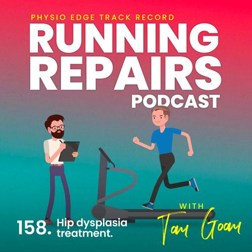 158. Hip dysplasia treatment. Physio Edge Track record: Running repairs podcast with Tom Goom