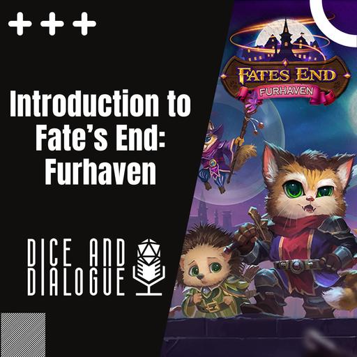 Dice and Dialogue 10 | Introduction to Fates End: Furhaven