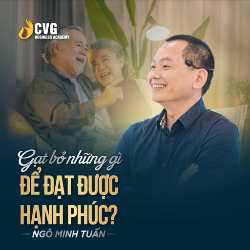 GẠT BỎ NHỮNG GÌ ĐỂ ĐẠT ĐƯỢC HẠNH PHÚC ? | Ngô Minh Tuấn | Học viện CEO Việt Nam Global