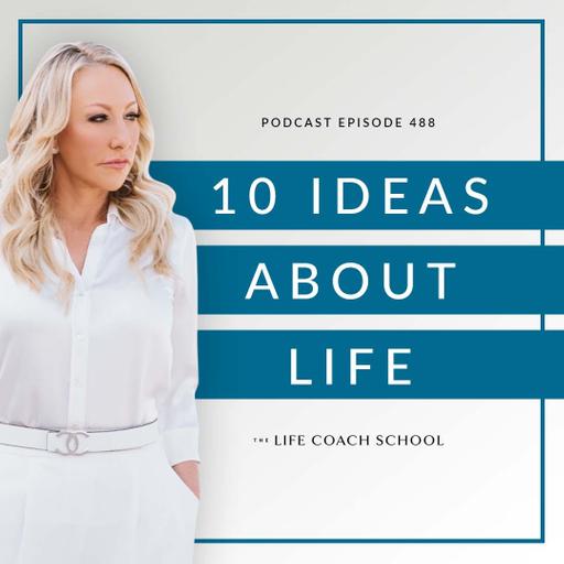 Ep #488: 10 Ideas About Life