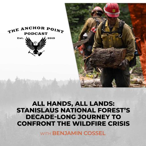 All Hands, All Lands: Stanislaus National Forest’s Decade-Long Journey To Confront The Wildfire Crisis With Benjamin Cossel