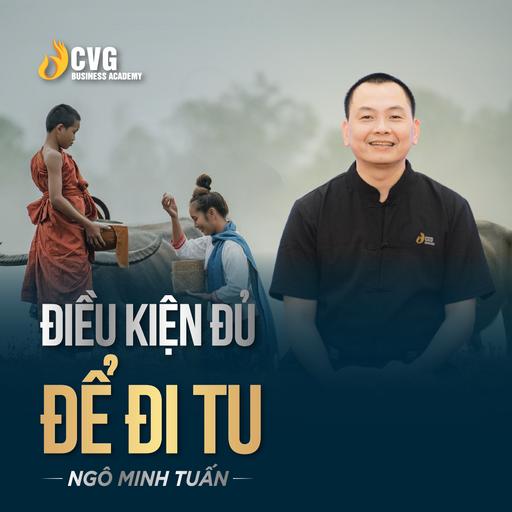 ĐIỀU KIỆN ĐỦ ĐỂ ĐI TU | Ngô Minh Tuấn | Học viện CEO Việt Nam Global