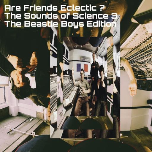 Episode 83: Are Friends Eclectic ? The Sounds of Science 3 : The Beastie Boys Edition : Mixed by AllyAl