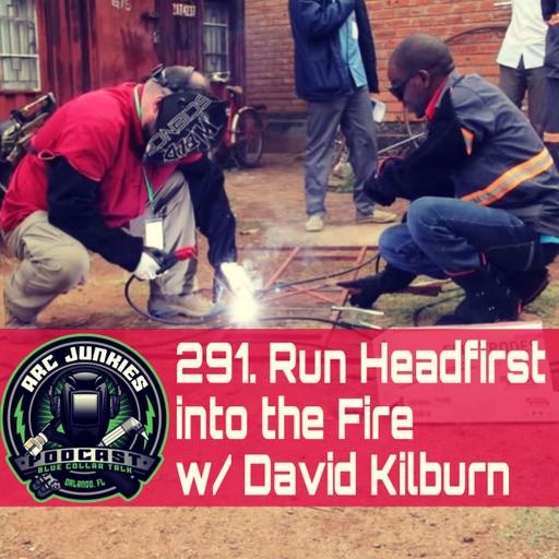 291. Run Headfirst into the Fire w/ David Kilburn