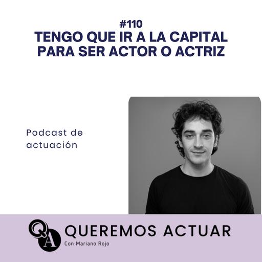 110 Tengo que ir a la capital para ser actor o actriz