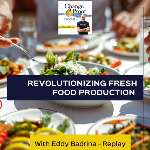 Revolutionizing Fresh Food Production With Eddy Badrina - Replay