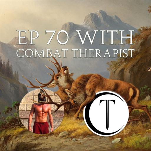 70 - EP 70 with Combat Therapist: Fighting the Right Way; Blending Bodybuilding and Battle