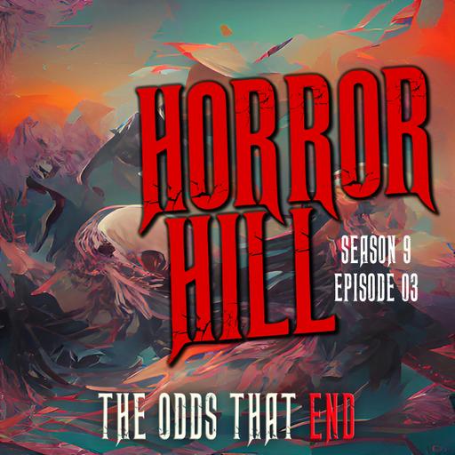 S9E03 - “The Odds That End " - Horror Hill