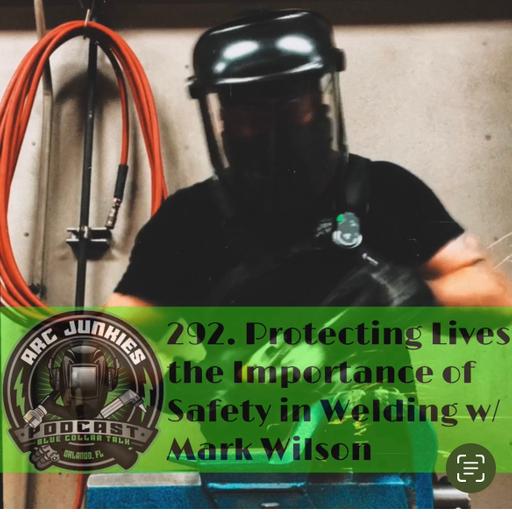 292. Protecting Lives: The Importance of Safety in Welding w/ Mark Wilson
