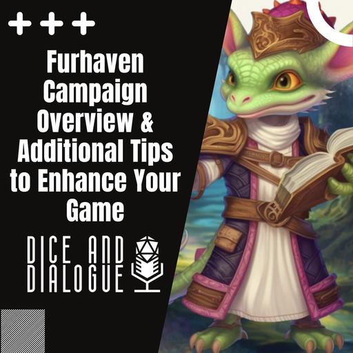 Dice and Dialogue 12 | Furhaven Campaign Overview & Additional Tips to Enhance Your Game