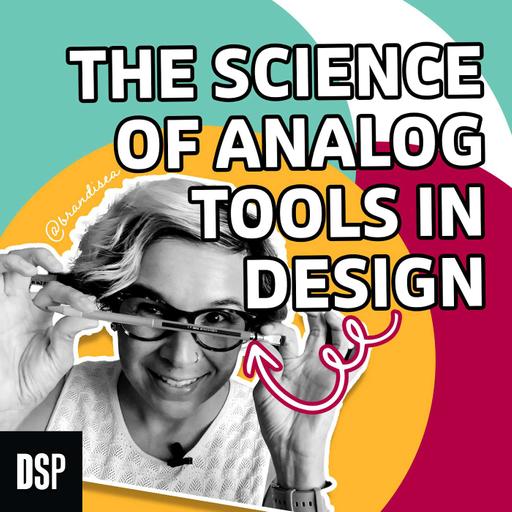 The Science Behind Analog Tools in Design - Ep. 189