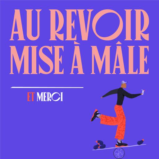 Au revoir Mise à Mâle !