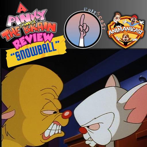 284- Review of Pinky and the Brain: "Snowball" with the Poitcast!