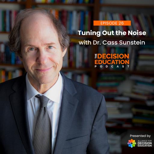 Episode 026: Tuning Out the Noise with Dr. Cass Sunstein