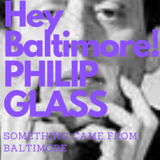 "Born in Baltimore Series" - Philip Glass