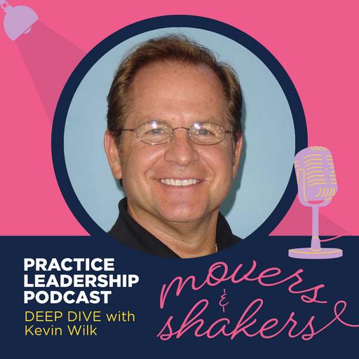 Practice Leadership - Movers & Shakers Deep Dive | Kevin Wilk