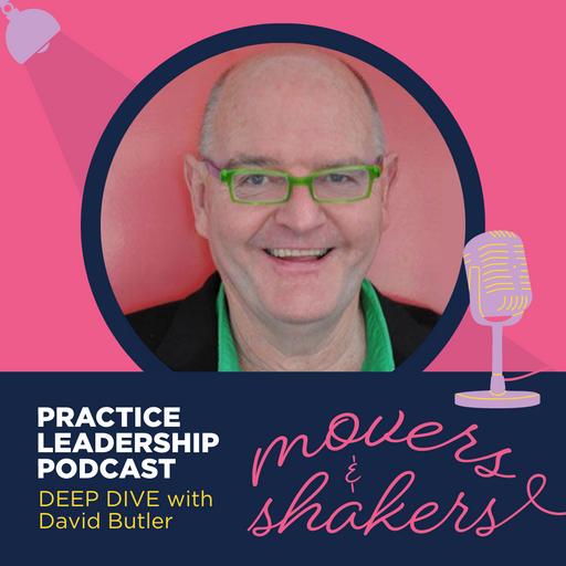 Practice Leadership - Movers & Shakers Deep Dive | David Butler