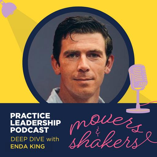 Practice Leadership - Movers & Shakers Deep Dive | Enda King