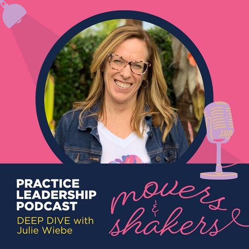 Practice Leadership - Movers & Shakers Deep Dive | Julie Wiebe