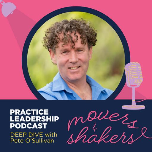 Practice Leadership - Movers & Shakers Deep Dive | Dr. Peter O'Sullivan