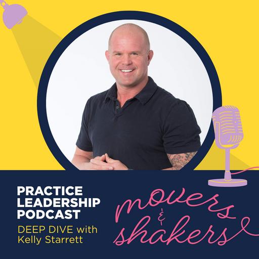 Practice Leadership - Movers & Shakers Deep Dive | Dr. Kelly Starrett