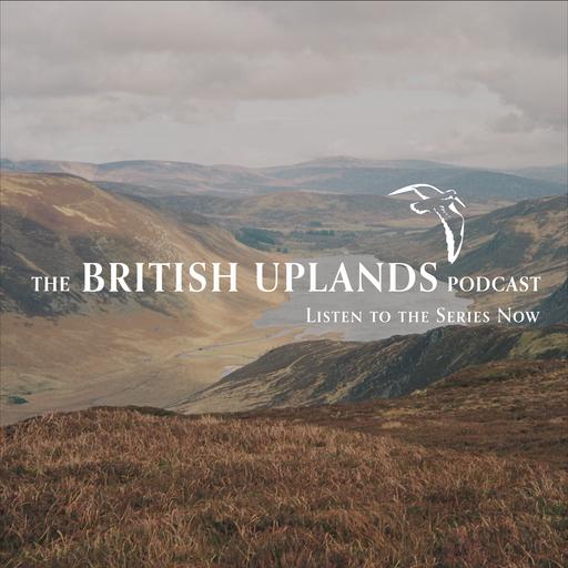 The British Uplands Podcast: Episode 5/6