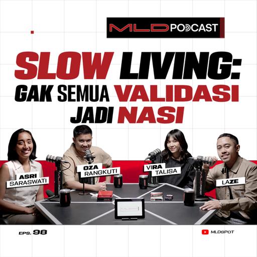 SLOW LIVING? GAK BAHAYA TA? Apa Sih Sebenernya yang Bisa Kita Amati-Tiru-Modifikasi? #MLDPODCAST #98