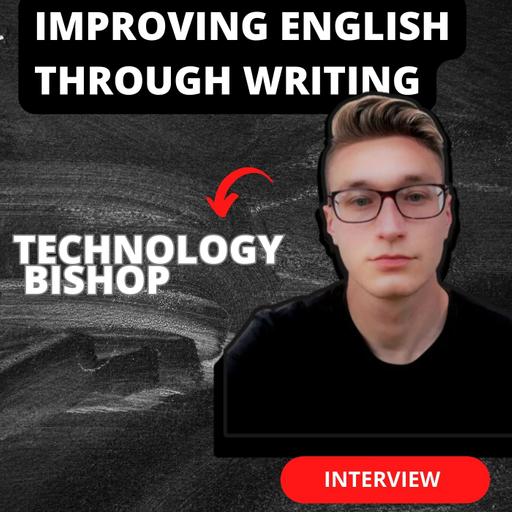 130 Learning English Through Writing (With The Technology Bishop)