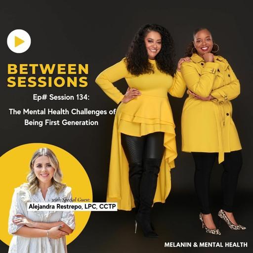 Session 134: The Mental Health Challenges of Being First Generation