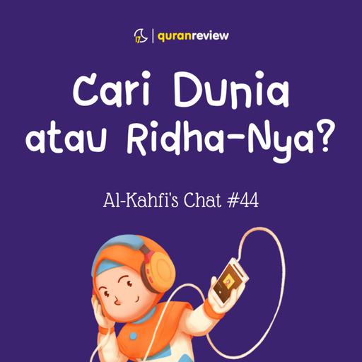 Al-Kahfi's Chat #44 - CARI DUNIA atau RIDHA-NYA?
