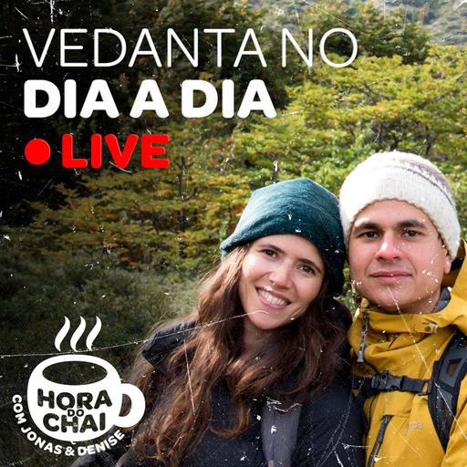 Hora do Chai #09 - Vedanta no Dia a Dia