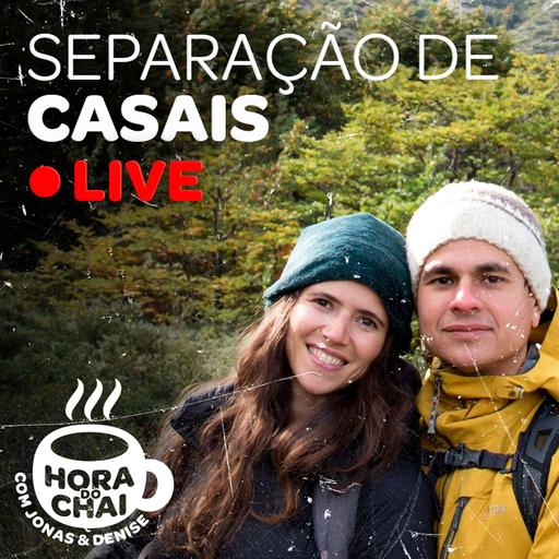 Hora do Chai #06 - Separação de Casais