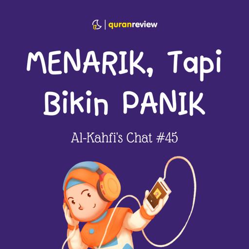 Al-Kahfi's Chat #45 - MENARIK, TAPI BIKIN PANIK 😱