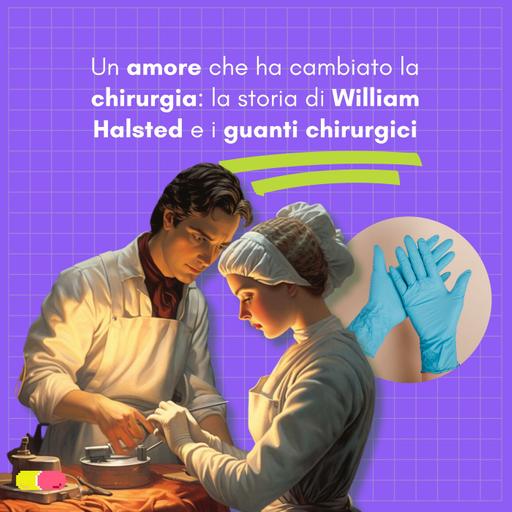 Un amore che ha cambiato la chirurgia: la storia di William Halsted e i guanti chirurgici in 7 minuti