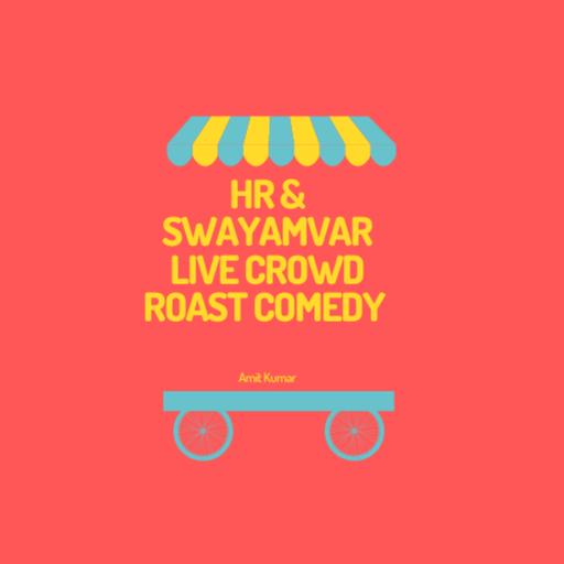 HR & Swayamvar (Live Crowd Roast Comedy)