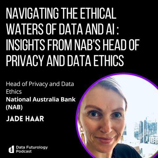 #247: Navigating the Ethical Waters of Data and AI - Insights from NAB's Head of Privacy and Data Ethics