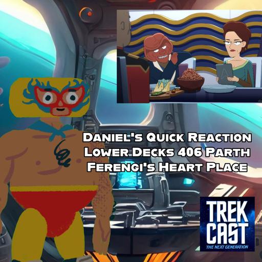 Daniel's Quick Reaction Lower Decks 406 Parth Ferengi's Heart Place