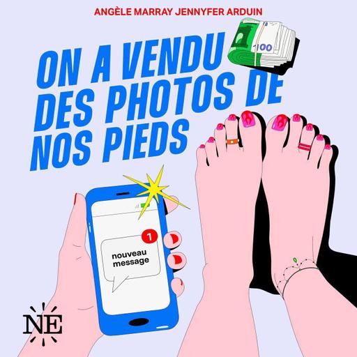 Découvrez le podcast "On a vendu des photos de nos pieds"