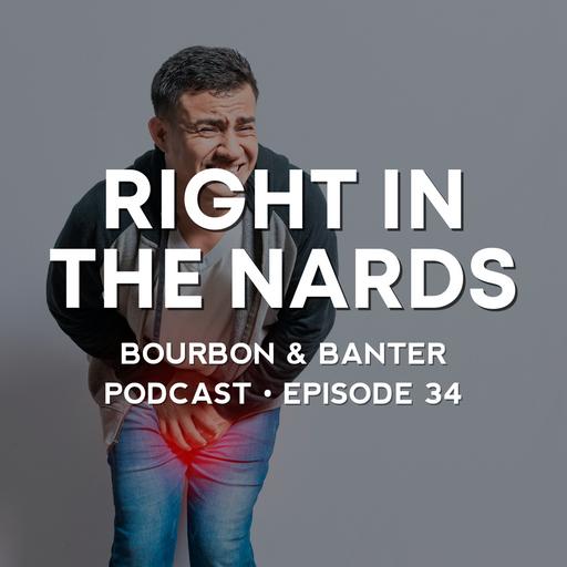 #34 - Right In The Nards