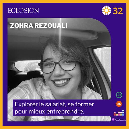 32- Zohra Rezouali- Explorer le salariat, se former, pour mieux entreprendre