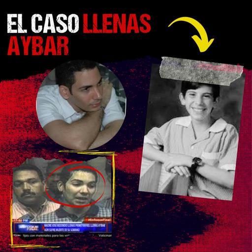 El desconcertante caso Llenas Aybar (Expediente Criminal: República Dominicana)