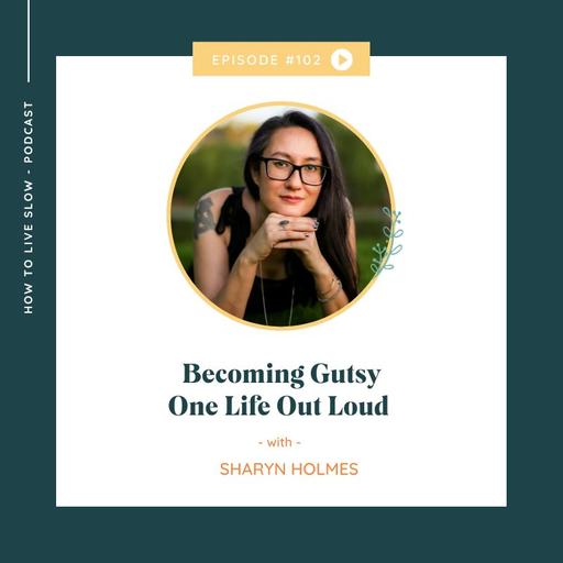 Ep 102 Becoming Gutsy One Life Out Loud