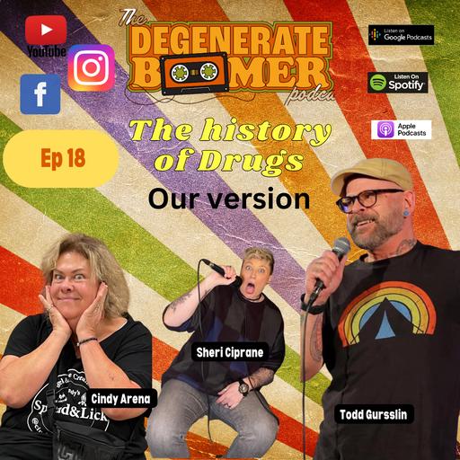 EP 18 Sheri is Back with Cindy and Todd and We talk drugs Now and Then!