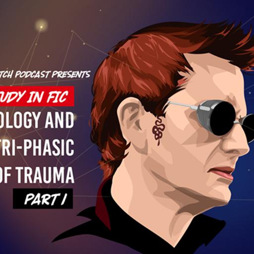 Episode 145: A Study in Fic – Demonology and the Tri-Phasic Model of Trauma, Part 1