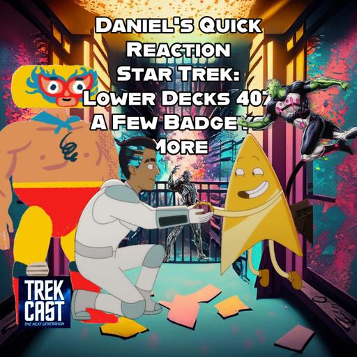 Daniel's Quick Reaction Star Trek Lower Decks 407 A Few More Badgeys