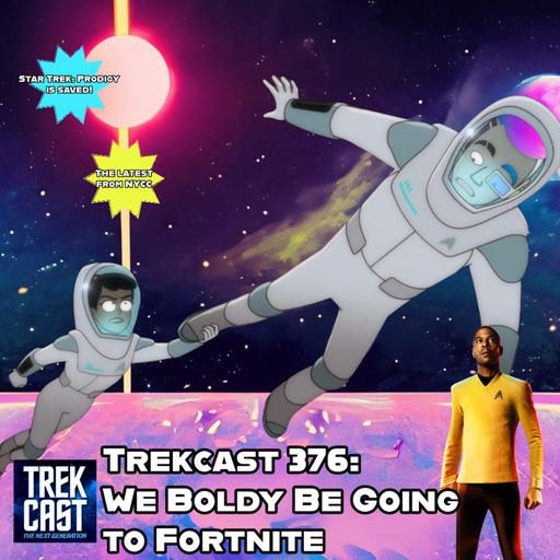 Trekcast 376: We Boldy Be Going to Fortnite