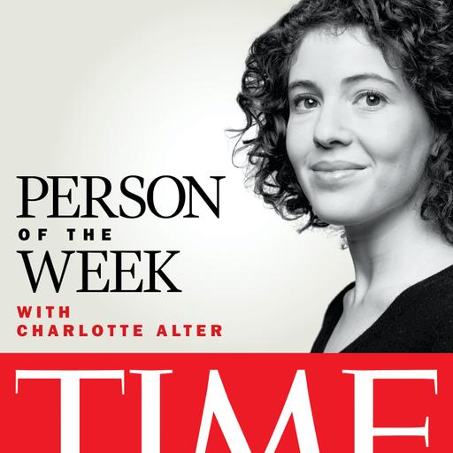 Person of The Week • A New TIME Podcast with Charlotte Alter